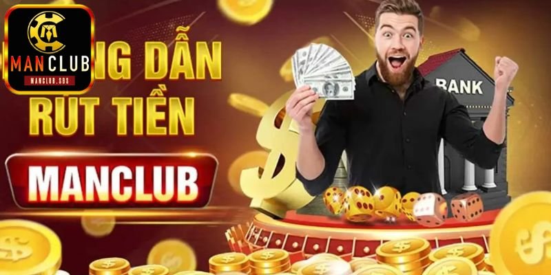 Top 3 hình thức rút tiền Manclub nhanh chóng và đơn giản