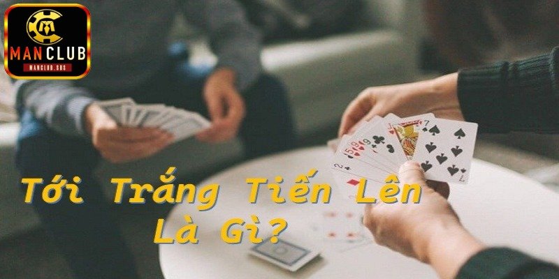 Giới thiệu luật tới trắng tiến lên miền Nam